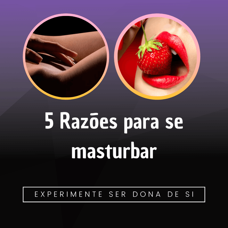 Essas são as 5 principais razões que confirmam que uma mulher deve se masturbar - Libertina Sex Shop